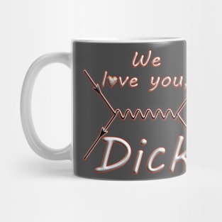 We love you, Dick Mug